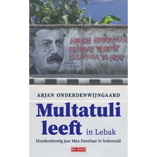 Multatuli Leeft In Lebak - Arjan Onderdenwijngaard