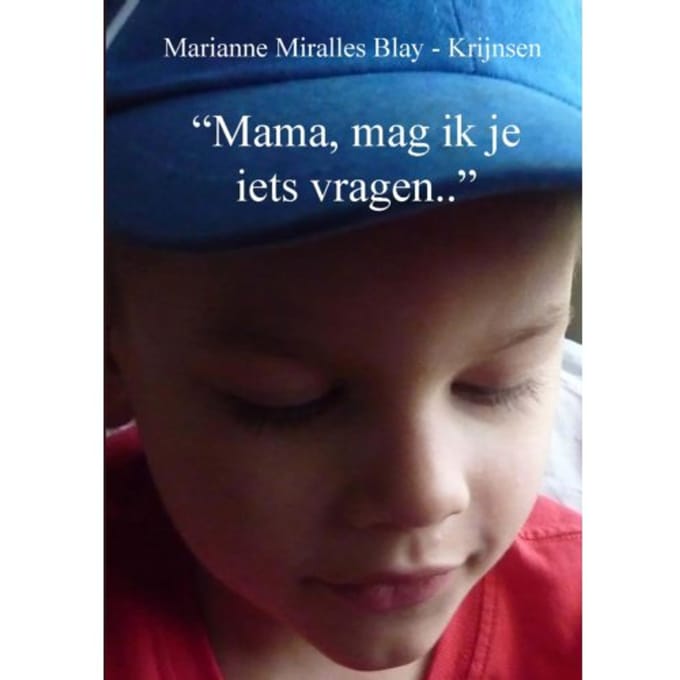 mama, Mag Ik Je Iets Vragen.. - Marianne Miralles Blay-Krijnsen