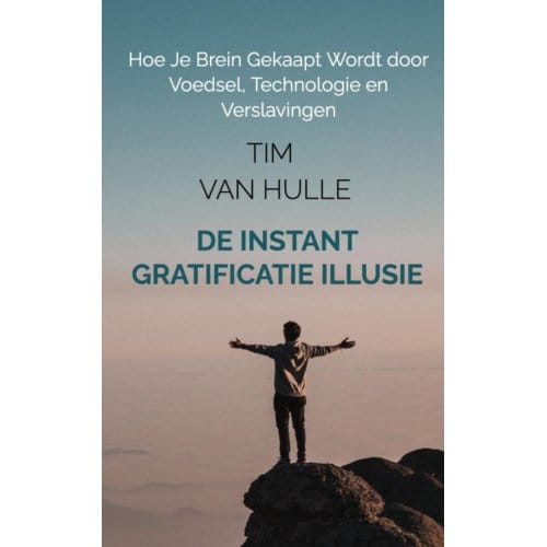 De Instant Gratificatie Illusie - Tim Van Hulle