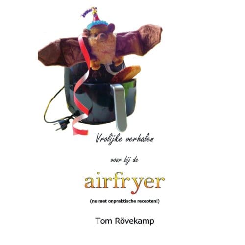 Vrolijke Verhalen Voor Bij De Airfryer - Tom Rövekamp