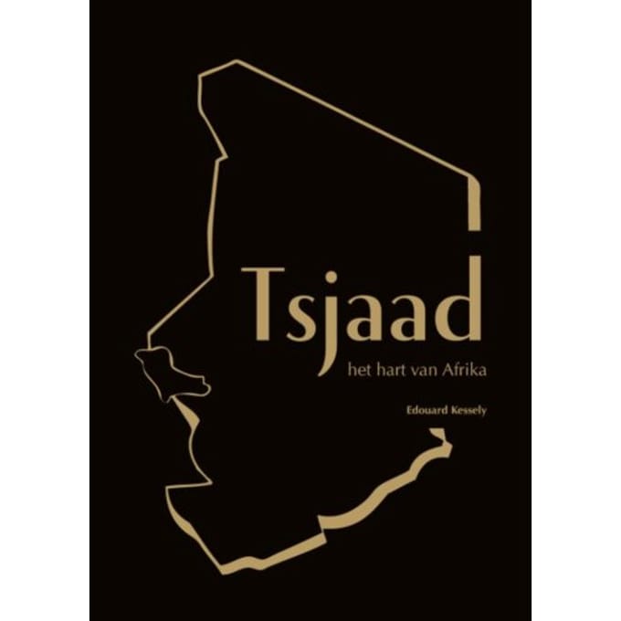 Tsjaad, Het Hart Van Afrika - Edouard Kessely