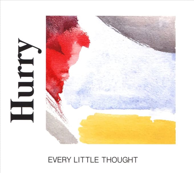 Every Little Thought - Hurry