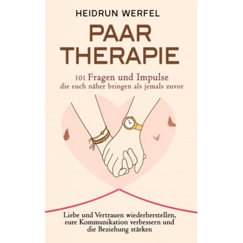 Paartherapie - 101 Fragen Und Impulse, Die Euch Näher Bringen Als Jemals Zuvor - Heidrun Werfel