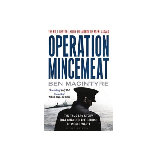 Operation mincemeat : the true spy story that changed the course of world war ii - Ben Macintyre