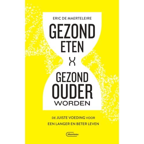 Gezond Eten, Gezond Ouder Worden - Eric De Maerteleire