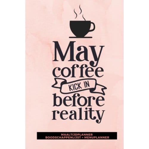 Maaltijdplanner 'May Coffee Kick In Before Reality ' - Gold Arts Books