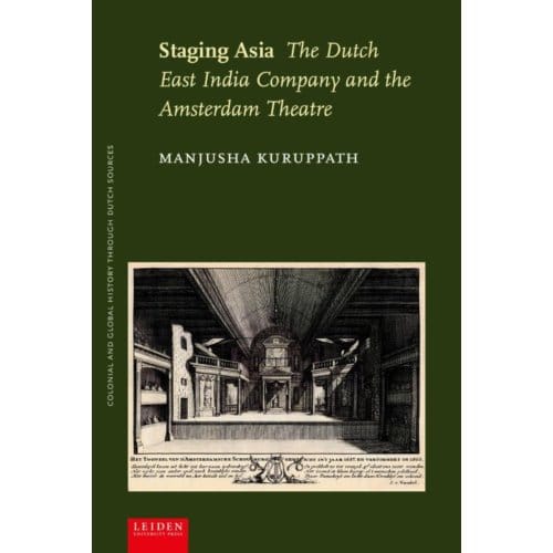 Staging Asia - Colonial And Global History Through Dutch Sources - Manjusha Kuruppath