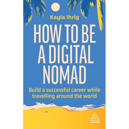 How To Be A Digital Nomad - Kayla Ihrig