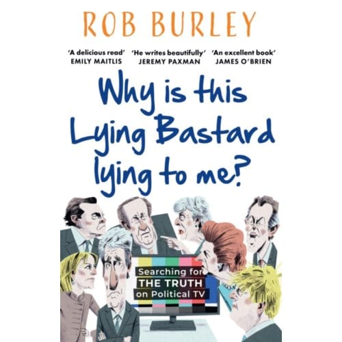 Why Is This Lying Bastard Lying To Me? - Rob Burley