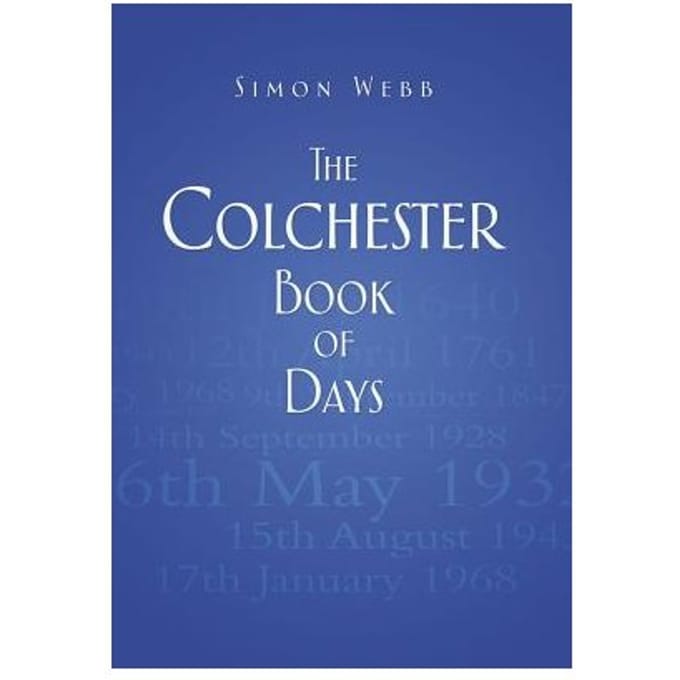 The Colchester Book Of Days - Webb, Simon