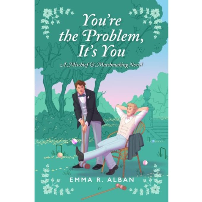 The You're The Problem, It's You - The Mischief & Matchmaking Series - Emma R. Alban