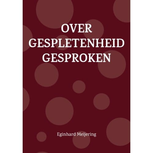 Over Gespletenheid Gesproken - Eginhard Meijering