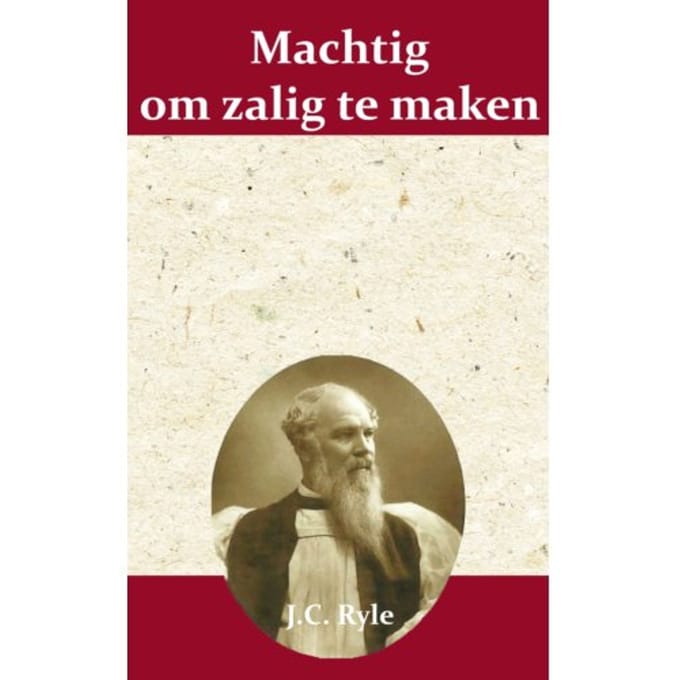 Machtig Om Zalig Te Maken - J.C. Ryle