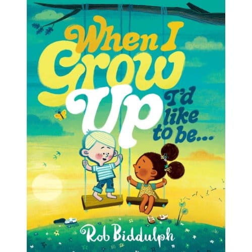When I Grow Up I’d Like To Be - Rob Biddulph