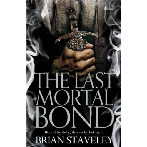The Last Mortal Bond - Chronicle Of The Unhewn Throne - Brian Staveley
