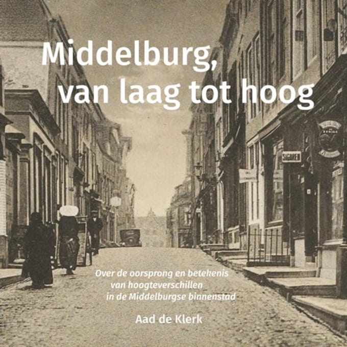 Middelburg, Van Laag Tot Hoog - Aad de Klerk