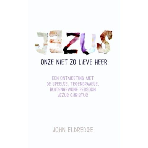 Jezus Onze Niet Zo Lieve Heer - John Eldredge