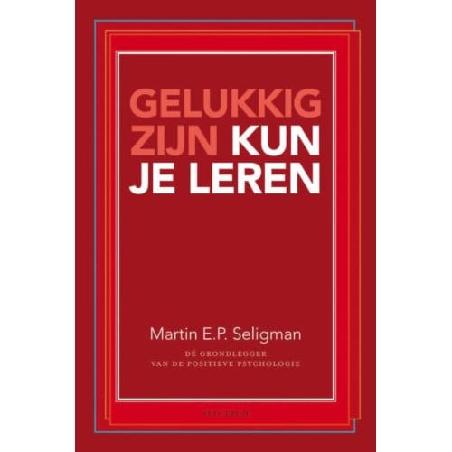 Gelukkig Zijn Kun Je Leren - Martin E.P. Seligman