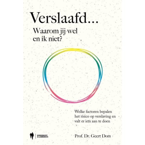 Verslaafd... Waarom Jij Wel En Ik Niet? - Geert Dom