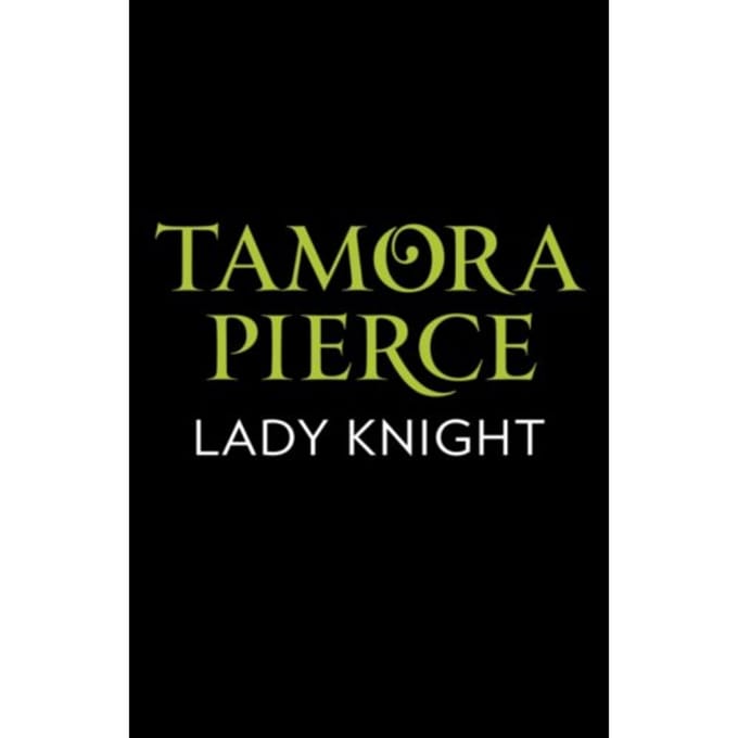 Lady Knight - The Protector Of The Small Quartet - Tamora Pierce