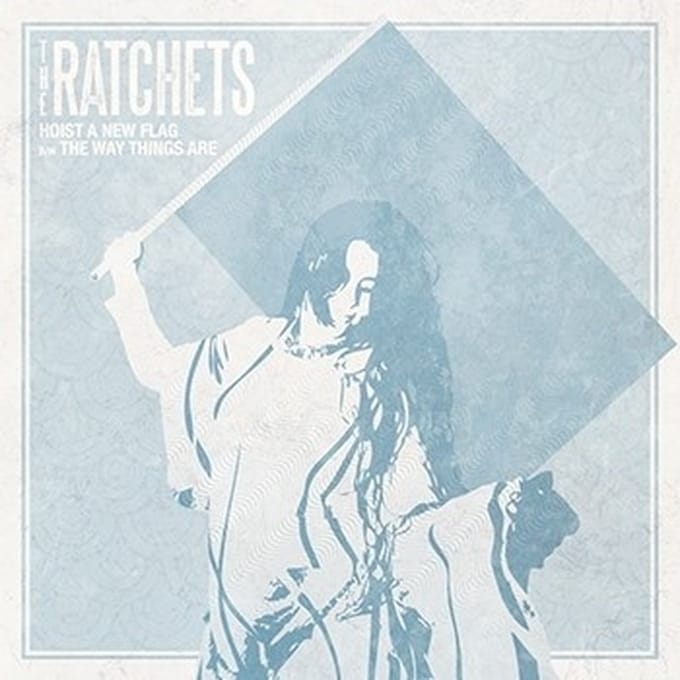 The Ratchets - Hoist A New Flag (7" Single)