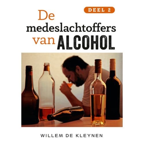 De Medeslachtoffers Van Alcohol / Deel 2 - Deel 2 - Willem de Kleynen