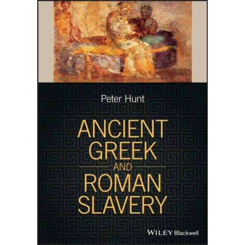 Ancient Greek And Roman Slavery - P. Hunt