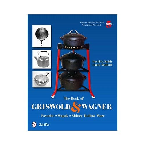 Book Of Griswold And Wagner: Favorite * Wapak * Sidney Hollow Ware - David G. Smith
