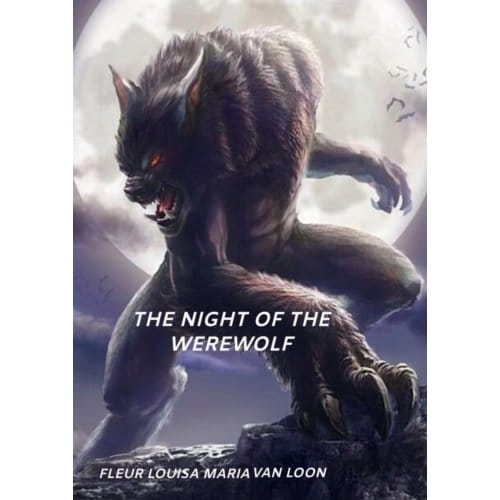 The Night Of The Werewolf - Fleur Louisa Maria Van Loon
