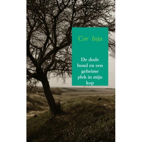 De Dode Hond En Een Geheime Plek In Mijn Kop - Cor Inja