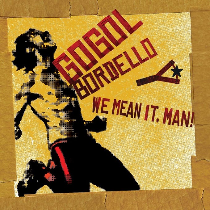 We Mean It, Man! - Gogol Bordello