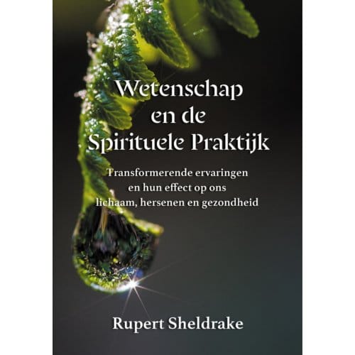 Wetenschap En De Spirituele Praktijk - Rupert Sheldrake