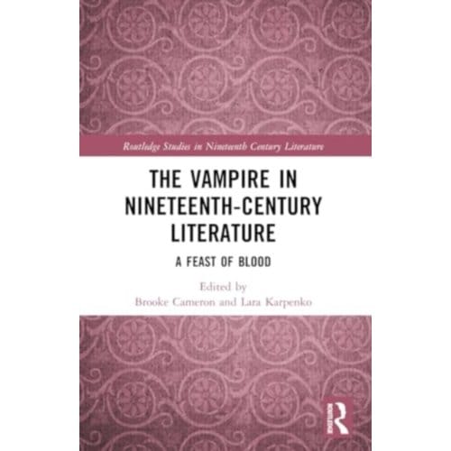 The Vampire In Nineteenth-Century Literature - Routledge Studies In Nineteenth Century Literature