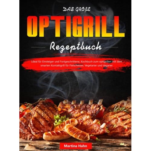 Das Große Optigrill Rezeptbuch - Martina Hahn