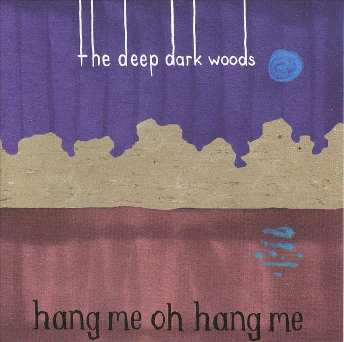 Hang Me, Oh Hang Me - Deep Dark Woods