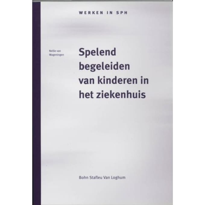 Spelend Begeleiden Van Kinderen In Het Ziekenhuis - Werken In Sph - N. van Wageningen