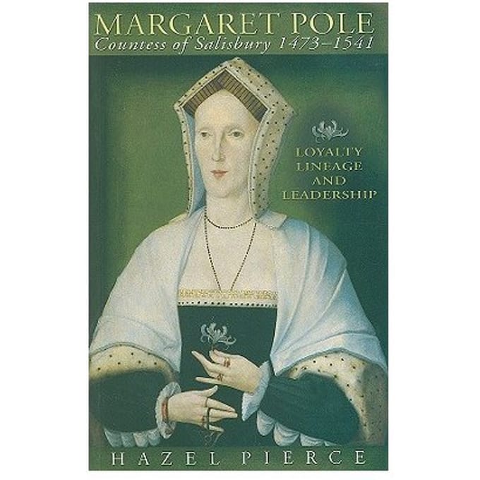 Margaret Pole, Countess Of Salisbury 1473-1541 - Hazel Pierce