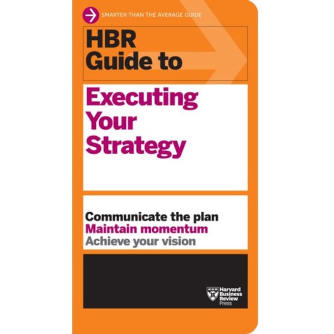 Hbr Guide To Executing Your Strategy - Hbr Guide - Harvard Business Review