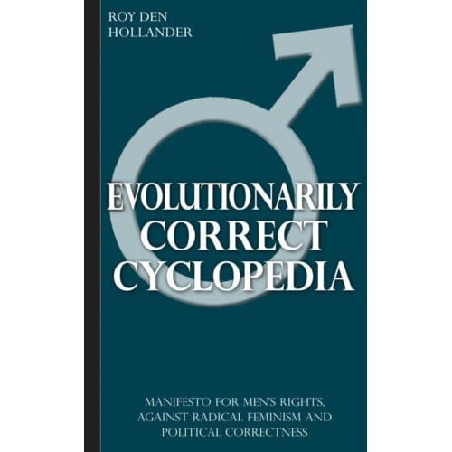 Evolutionarily Correct Cyclopedia: Manifesto For Men's Rights, Against Radical Feminism And - Roy Den Hollander