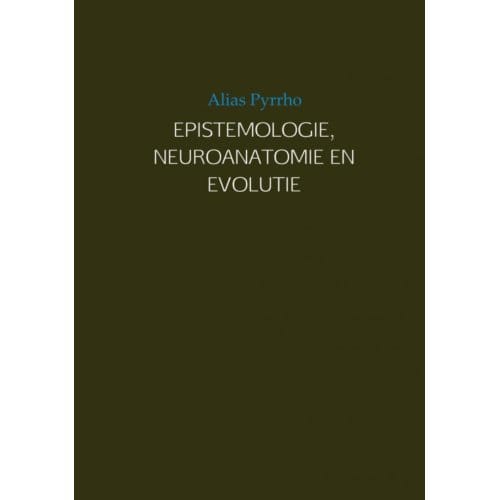 Epistemologie, Neuroanatomie En Evolutie - Alias Pyrrho
