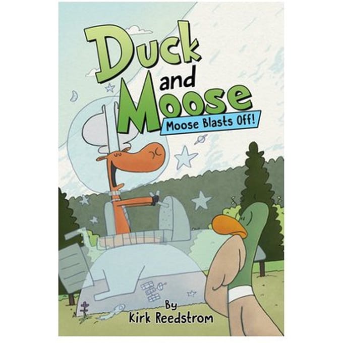 Duck And Moose: Moose Blasts Off! - Duck And Moose - Kirk Reedstrom