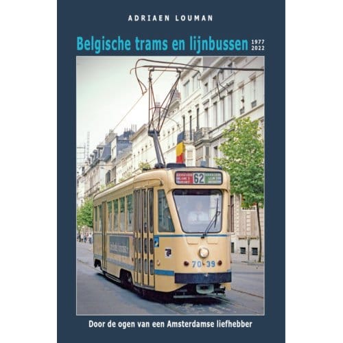Belgische Trams En Lijnbussen 1977-2022 - Adriaen Louman