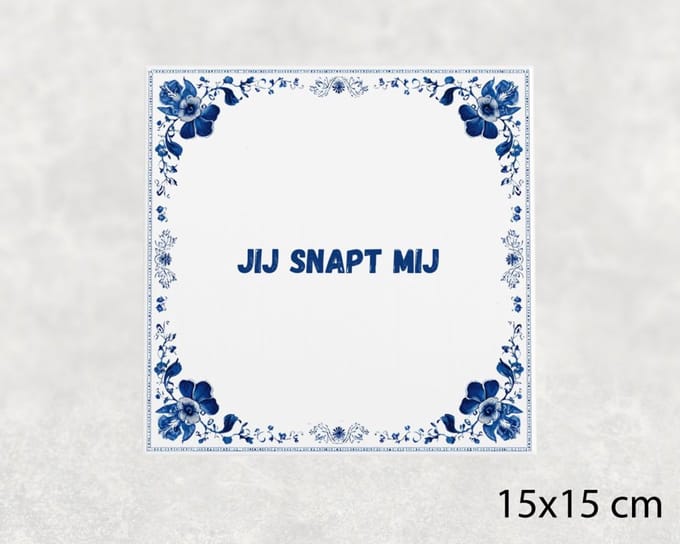 Spreuk tegel 15x15 cm Jij snapt mij
