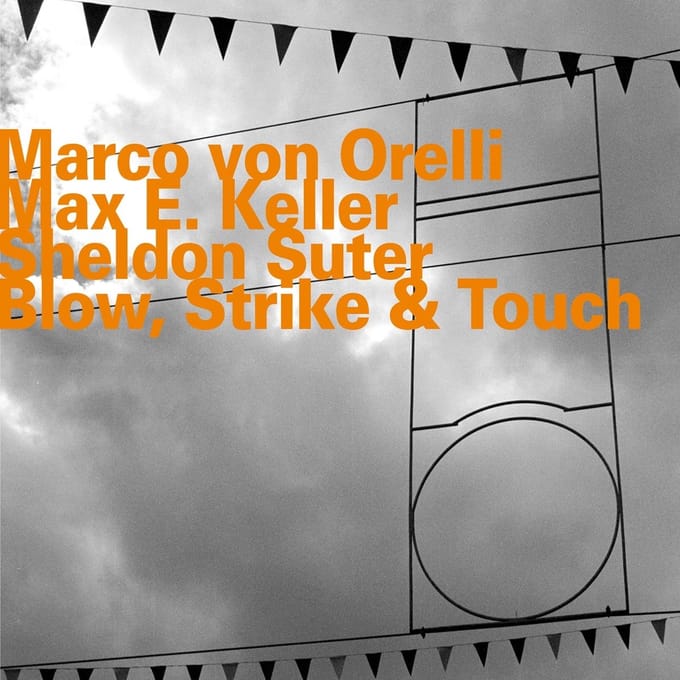 Marco Von Orelli, Max E. Keller, Sheldon Suter - Blow, Strike & Touch (CD)