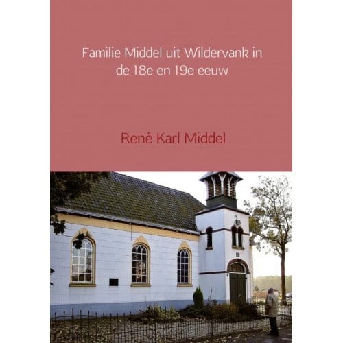 Familie Middel Uit Wildervank In De 18e En 19e Eeuw - René Karl Middel