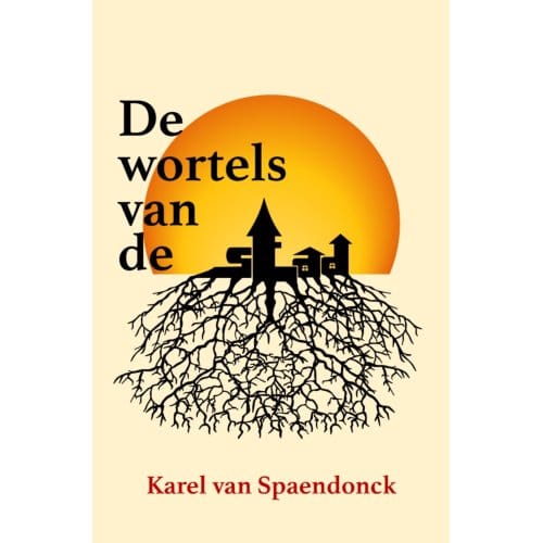 De Wortels Van De Stad - Karel van Spaendonck