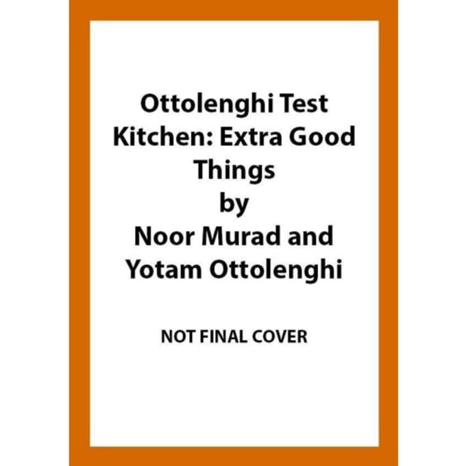 Ottolenghi Test Kitchen: Extra Good Things - Yotam Ottolenghi
