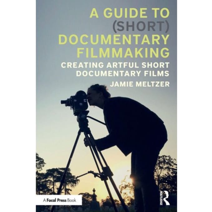 A Guide To (Short) Documentary Filmmaking - Jamie Meltzer