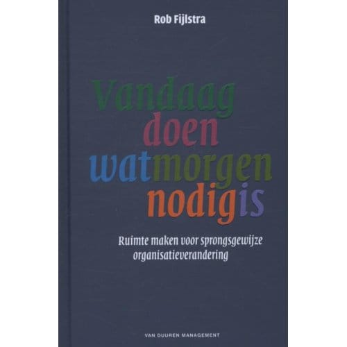 Vandaag Doen Wat Morgen Nodig Is - Rob Fijlstra