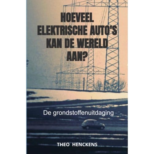 Hoeveel Elektrische Auto's Kan De Wereld Aan? - Theo Henckens